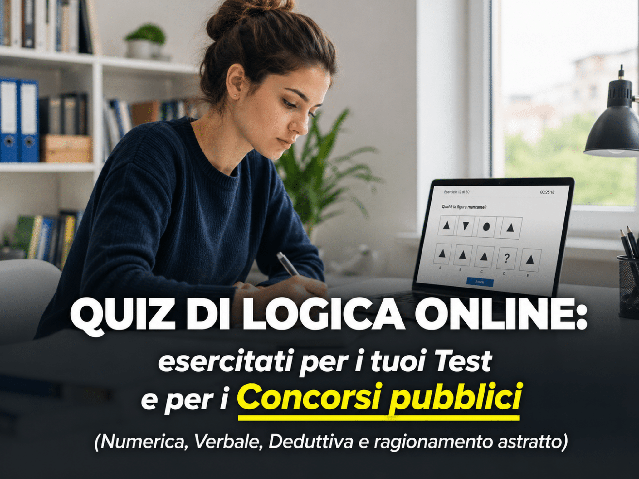 Quiz di Logica online: esercitati per i tuoi Test e per i Concorsi pubblici - Numerica, Verbale, Deduttiva e ragionamento astratto