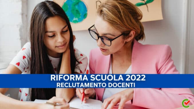 Riforma Scuola 2022 – Tutte le novità sul reclutamento docenti