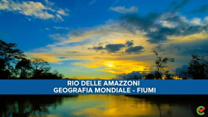Nozioni sul Rio delle Amazzoni: studia con il glossario di Concorsando.it
