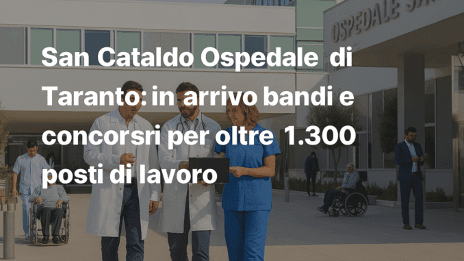 San Cataldo Ospedale di Taranto: in arrivo bandi e concorsi per oltre 1.300 posti di lavoro
