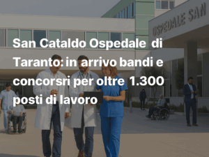 San Cataldo Ospedale di Taranto: in arrivo bandi e concorsi per oltre 1.300 posti di lavoro