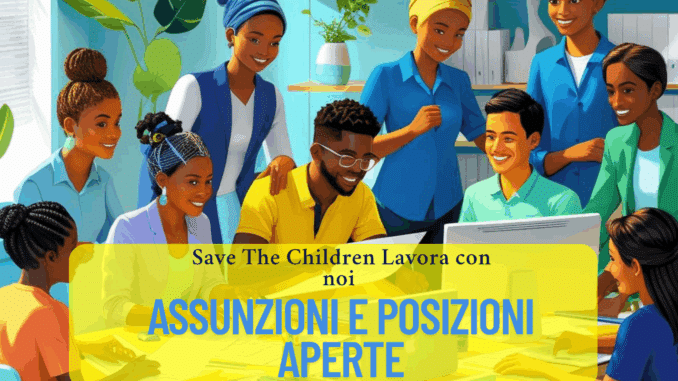 Save The Children Lavora con noi - Assunzioni e Posizioni aperte