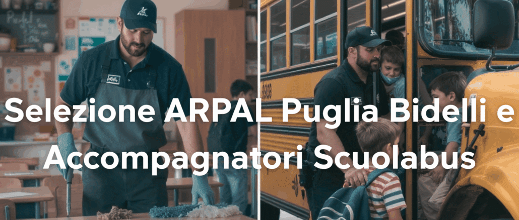 Selezione ARPAL Puglia Bidelli e Accompagnatori Scuolabus 2025: 21 posti