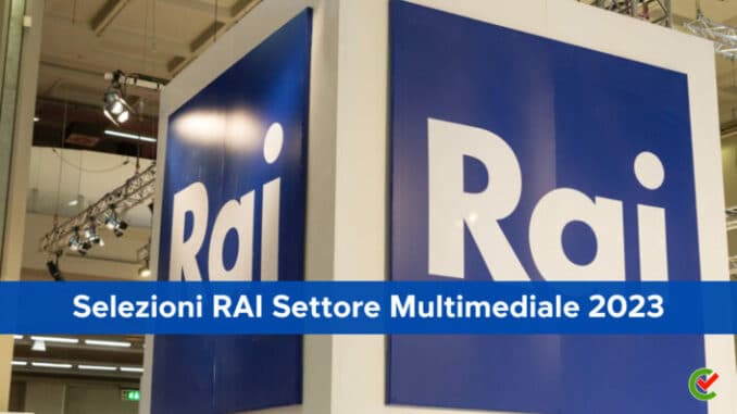 Selezioni RAI Settore Multimediale 2023 - 30 posti per diplomati