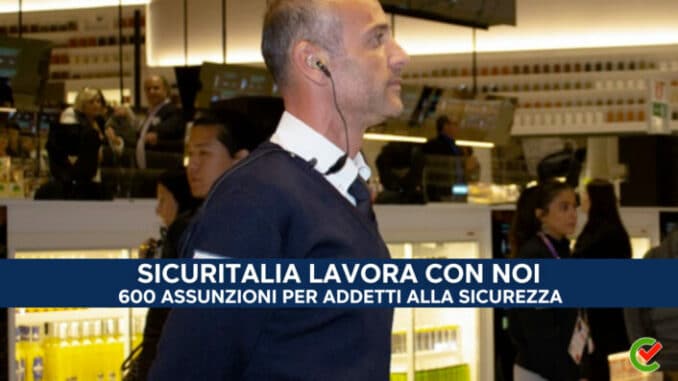 Sicuritalia Lavora con noi - 600 assunzioni per addetti alla sicurezza