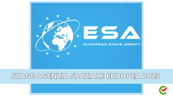 Stage Agenzia Spaziale Europea 2023 - 100 tirocini retribuiti per studenti