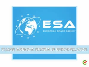 Stage Agenzia Spaziale Europea 2023 - 100 tirocini retribuiti per studenti