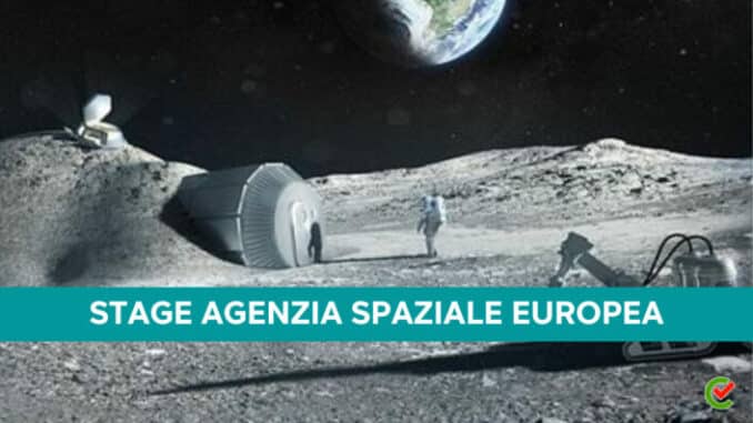 Stage Agenzia Spaziale Europea 2023 - Oltre 100 tirocini retribuiti per laureati