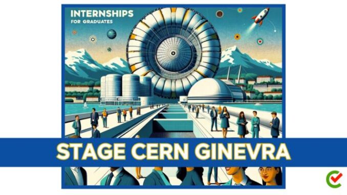 Stage CERN Ginevra - Tirocini in Svizzera retribuiti per laureati