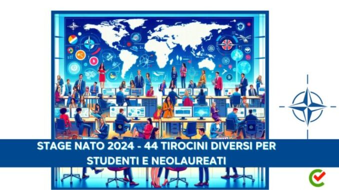 Stage NATO 2024 - 44 Tipologie di Tirocini diversi per studenti e neolaureati (1)