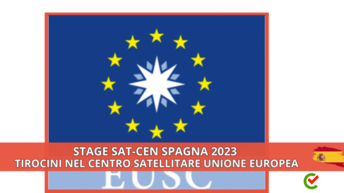 Stage SatCen Spagna 2023 - Tirocini nel Centro Satellitare Unione Europea