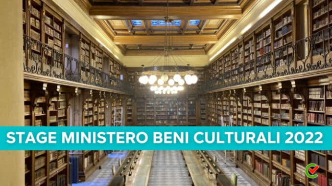 Stage Ministero Beni Culturali 2022 - 130 tirocini nel MIC