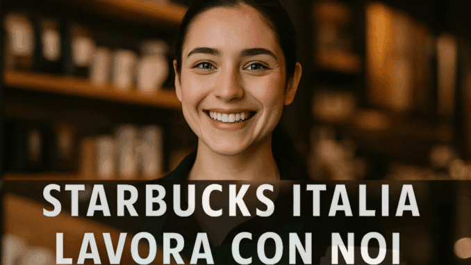 Starbucks Italia lavora con noi -  Assunzioni e Posizioni Aperte