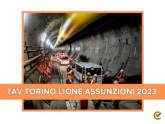 TAV Torino Lione Assunzioni 2023 - 700 posti di lavoro in arrivo per il tunnel del Moncenisio