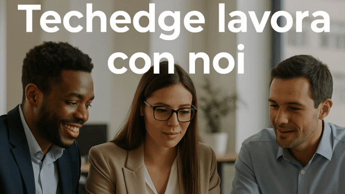 Techedge lavora con noi - Assunzioni e Posizioni Aperte
