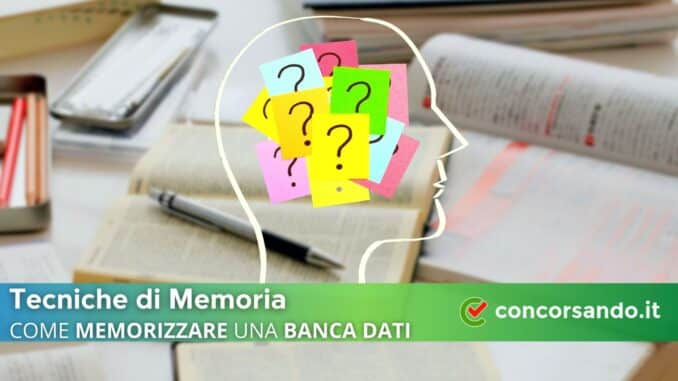 Tecniche di memoria – Come memorizzare una banca dati per i Concorsi Pubblici Tecniche di memoria – Come memorizzare una banca dati per i Concorsi Pubblici