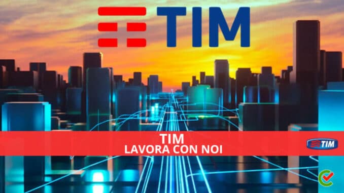 Tim lavora con noi - Assunzioni e Posizioni Aperte