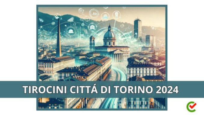 Tirocini Città di Torino 2024 - Stage curricolari ed extracurriculari disponibili