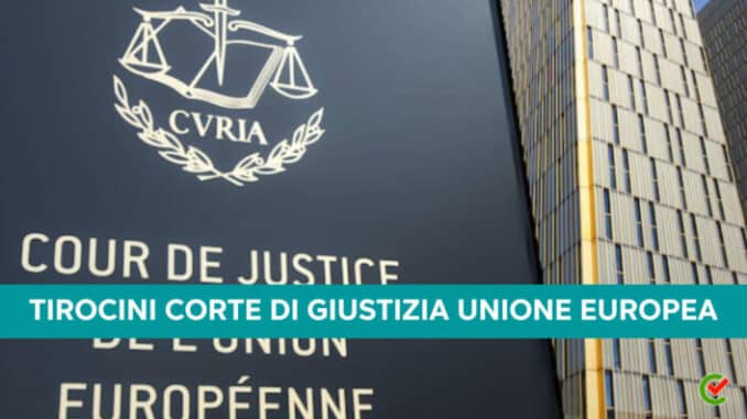 Tirocini Corte di Giustizia Unione Europea 2023 - 120 posti per laureati