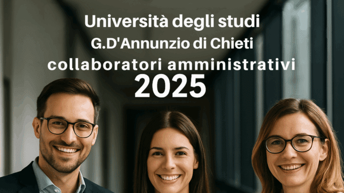 Concorso Università degli studi G.D’Annunzio di Chieti collaboratori amministrativi 2025 – 2 posti per diplomati