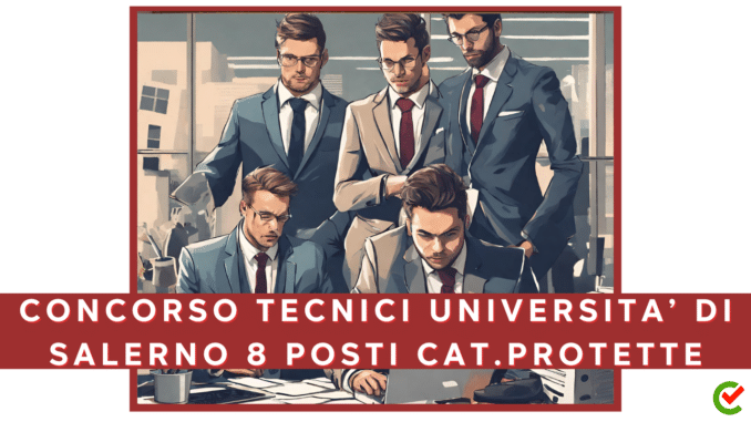 Concorso Università di Salerno - Tecnici diplomati - 8 posti ris. cat. protette
