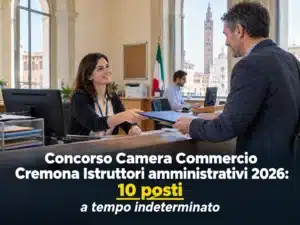 Concorso Camera Commercio Cremona Istruttori amministrativi 2026: 10 posti a tempo indeterminato