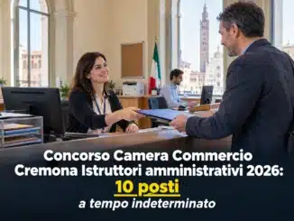 Concorso Camera Commercio Cremona Istruttori amministrativi 2026: 10 posti a tempo indeterminato