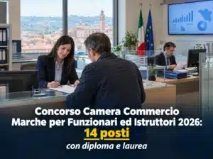 Concorso Camera Commercio Marche per Funzionari ed Istruttori 2026: 14 posti con diploma e laurea