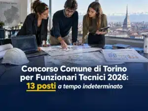 Concorso Comune di Torino per Funzionari Tecnici 2026: 13 posti a tempo indeterminato per specializzazioni varie