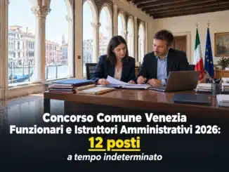 Concorso Comune Venezia Funzionari e Istruttori Amministrativi 2026: 12 posti a tempo indeterminato