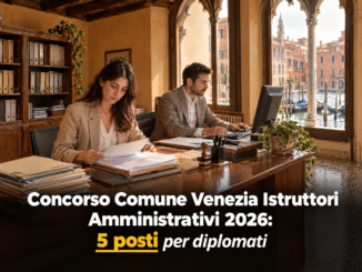 Concorso Comune Venezia Istruttori Amministrativi 2026: 5 posti per diplomati