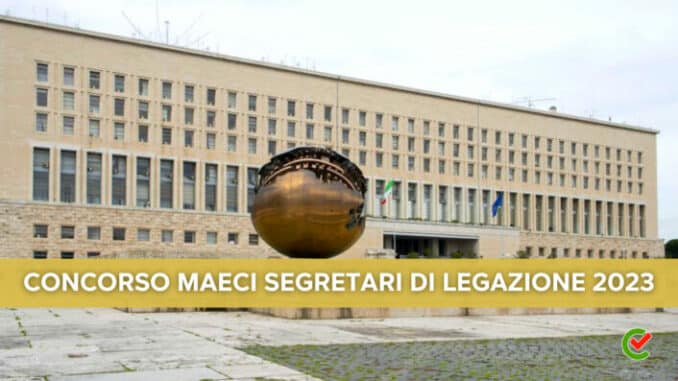 Concorso MAECI Segretari di Legazione 2023 - 50 posti per laureati