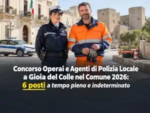 Concorso Operai e Agenti di Polizia Locale a Gioia del Colle nel Comune 2026: 6 posti a tempo pieno e indeterminato