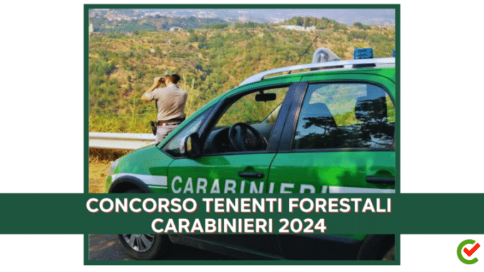 Concorso Tenenti Forestali Carabinieri 2024 - 12 posti per laureati