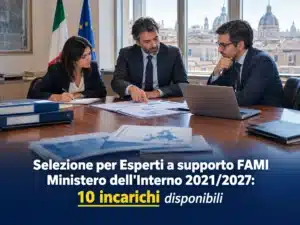 Selezione per Esperti a supporto FAMI Ministero dell'Interno 2021/2027: 10 incarichi disponibili