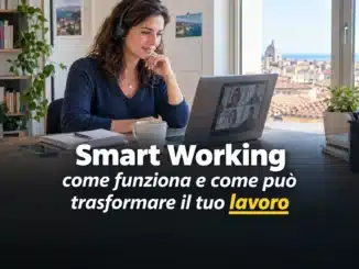 Smart Working come funziona e come può trasformare il tuo lavoro