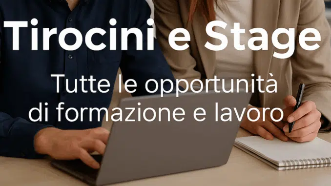 Tirocini e Stage - Opportunità di formazione e lavoro